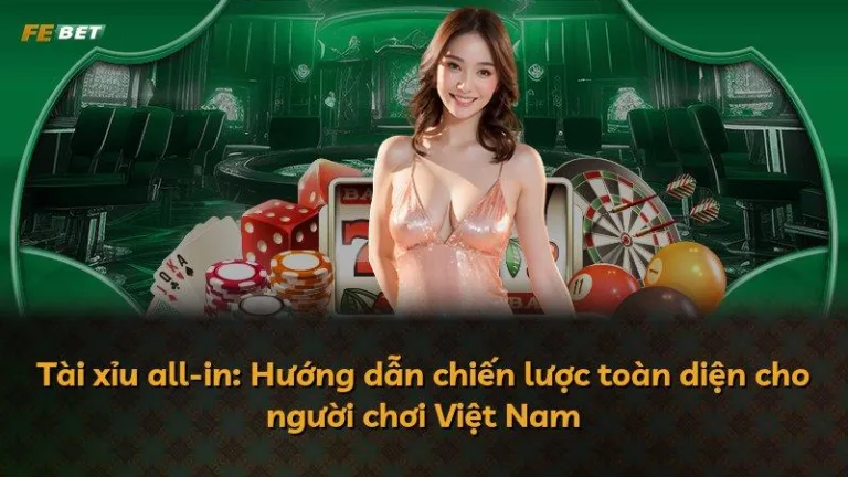 Tài xỉu all-in: Hướng dẫn chiến lược toàn diện cho người chơi Việt Nam