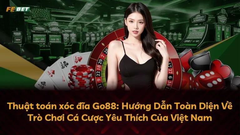 Thuật toán xóc đĩa Go88: Hướng Dẫn Toàn Diện Về Trò Chơi Cá Cược Yêu Thích Của Việt Nam