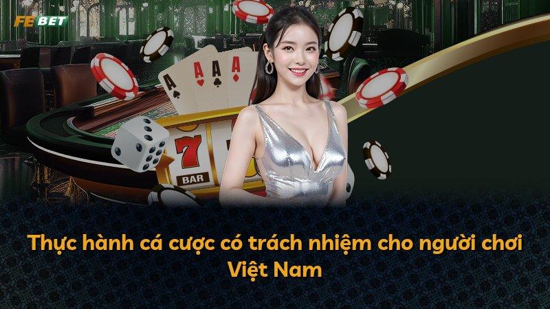 Thực hành cá cược có trách nhiệm cho người chơi Việt Nam