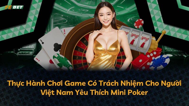 Thực Hành Chơi Game Có Trách Nhiệm Cho Người Việt Nam Yêu Thích Mini Poker