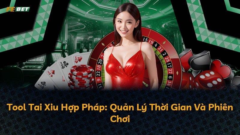 Tool Tai Xiu Hợp Pháp: Quản Lý Thời Gian Và Phiên Chơi