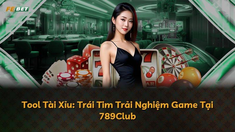 Tool Tài Xỉu: Trái Tim Trải Nghiệm Game Tại 789Club