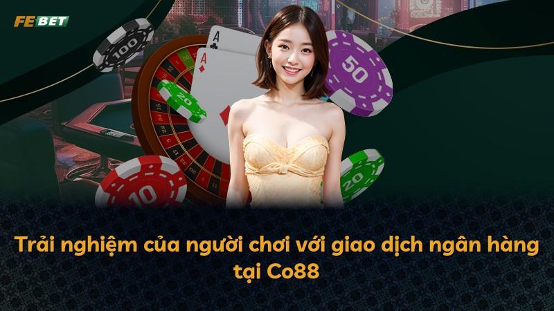 Trải nghiệm của người chơi với giao dịch ngân hàng tại Co88