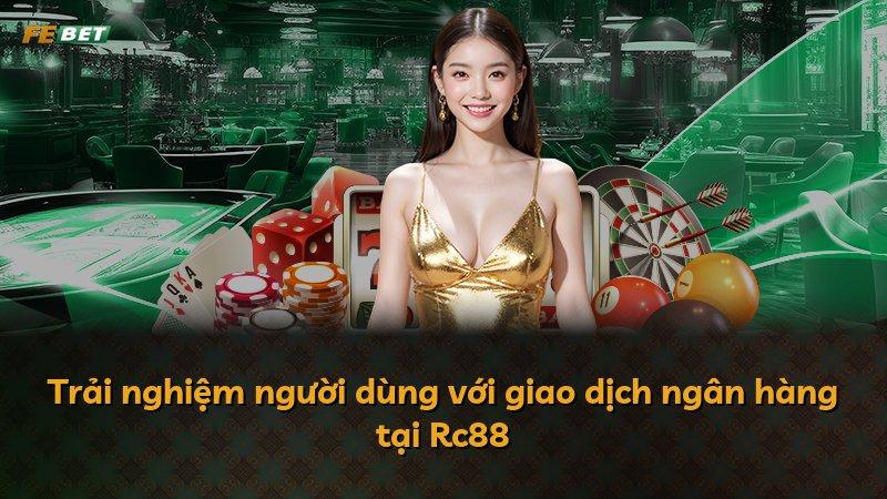Trải nghiệm người dùng với giao dịch ngân hàng tại Rc88