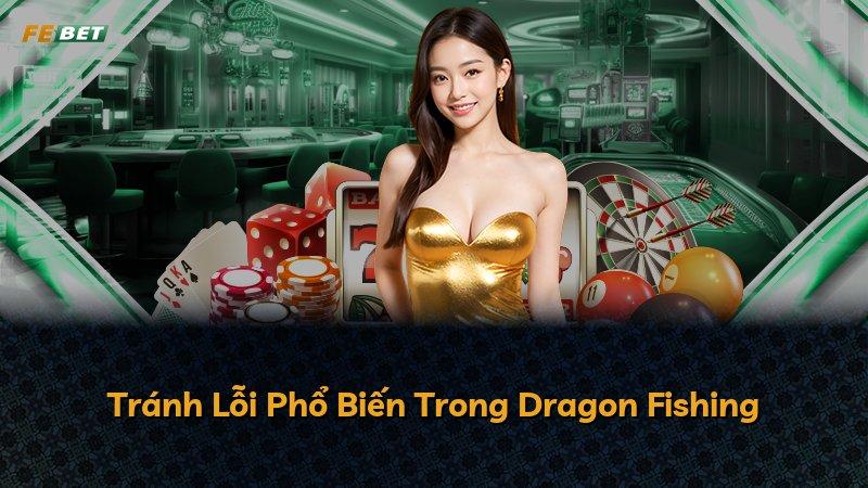 Tránh Lỗi Phổ Biến Trong Dragon Fishing