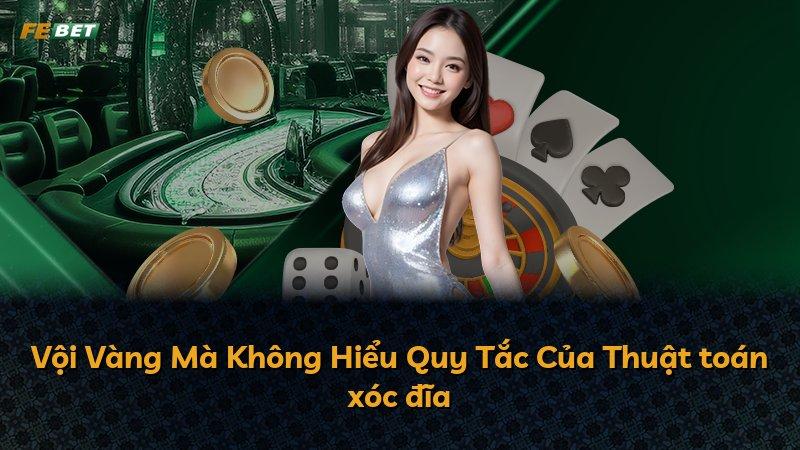 Vội Vàng Mà Không Hiểu Quy Tắc Của Thuật toán xóc đĩa