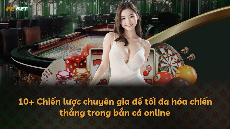 10+ Chiến lược chuyên gia để tối đa hóa chiến thắng trong bắn cá online