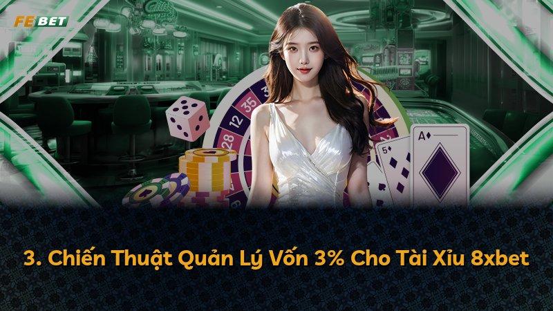 3. Chiến Thuật Quản Lý Vốn 3% Cho Tài Xỉu 8xbet