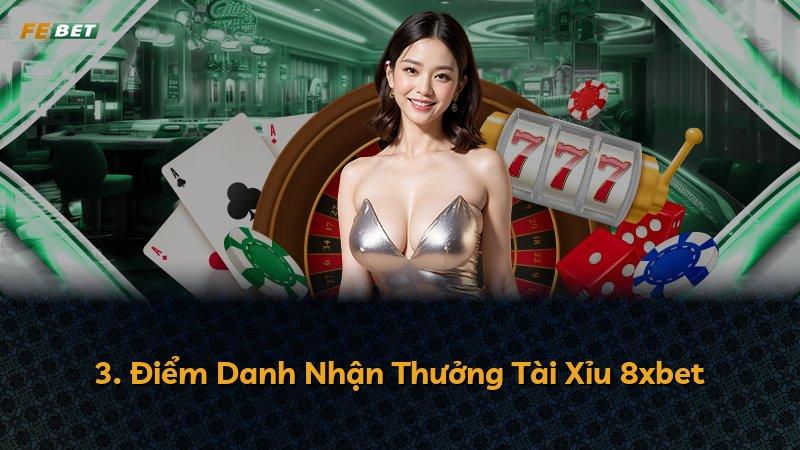 3. Điểm Danh Nhận Thưởng Tài Xỉu 8xbet