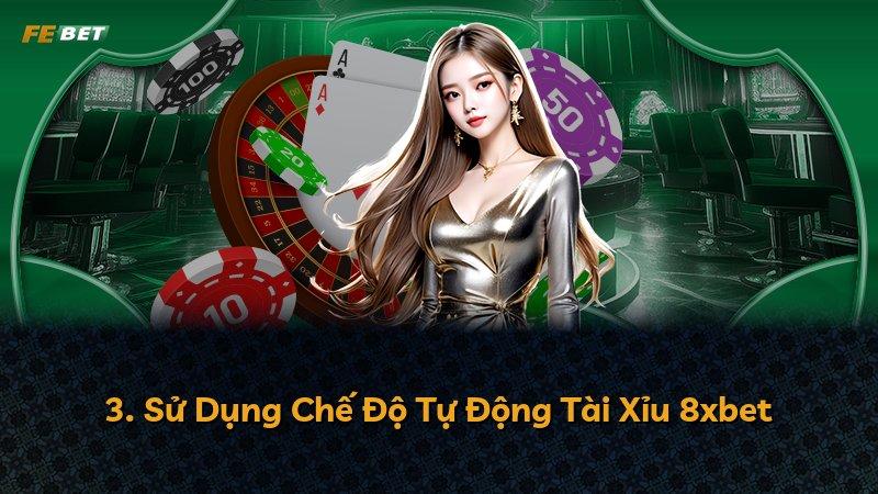3. Sử Dụng Chế Độ Tự Động Tài Xỉu 8xbet