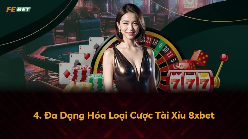 4. Đa Dạng Hóa Loại Cược Tài Xỉu 8xbet