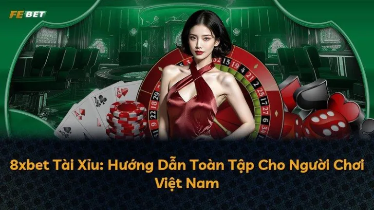 8xbet Tài Xỉu: Hướng Dẫn Toàn Tập Cho Người Chơi Việt Nam