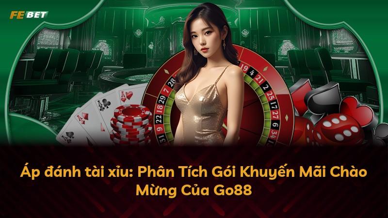 Áp đánh tài xỉu: Phân Tích Gói Khuyến Mãi Chào Mừng Của Go88