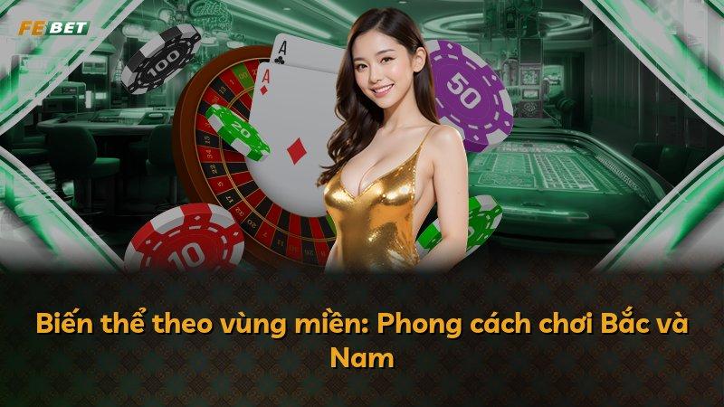 Biến thể theo vùng miền: Phong cách chơi Bắc và Nam