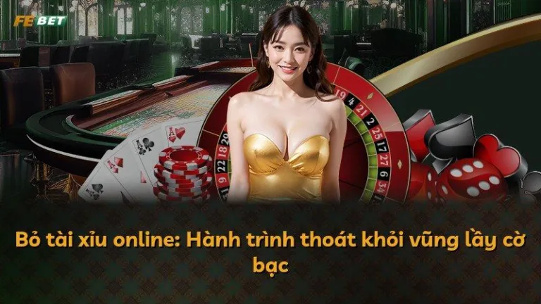 Bỏ tài xỉu online: Hành trình thoát khỏi vũng lầy cờ bạc