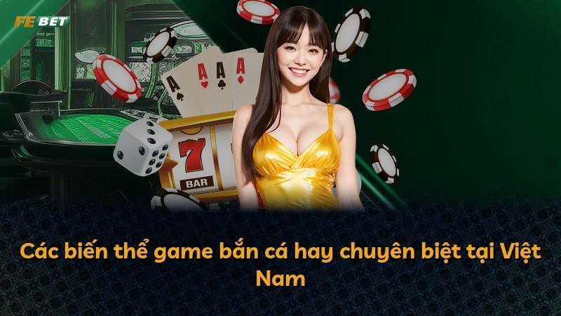 Các biến thể game bắn cá hay chuyên biệt tại Việt Nam