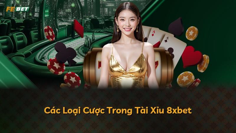 Các Loại Cược Trong Tài Xỉu 8xbet
