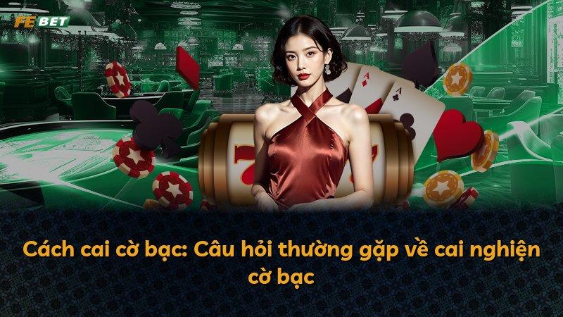 Cách cai cờ bạc: Câu hỏi thường gặp về cai nghiện cờ bạc