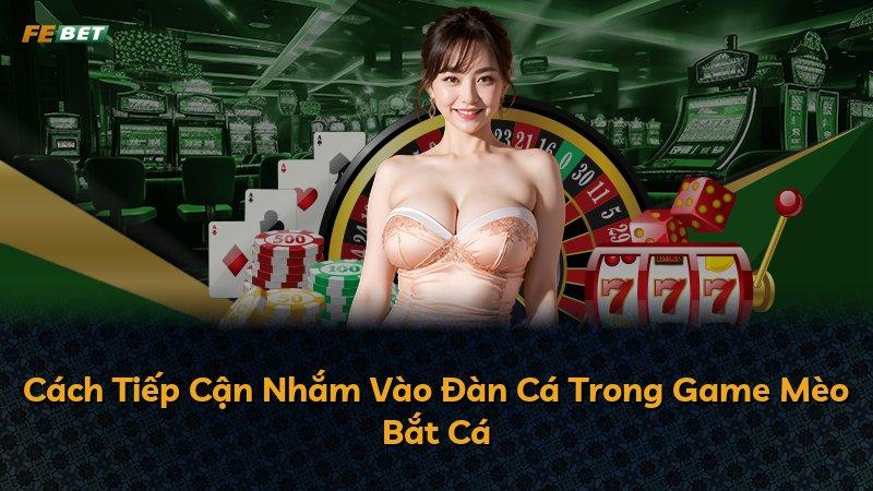 Cách Tiếp Cận Nhắm Vào Đàn Cá Trong Game Mèo Bắt Cá
