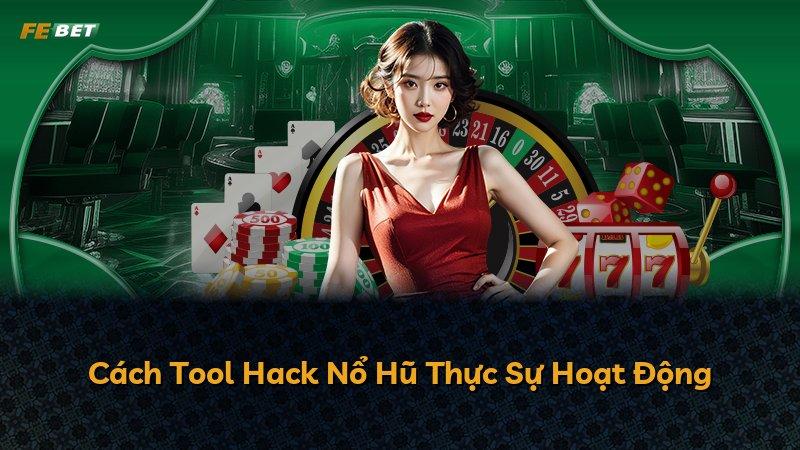 Cách Tool Hack Nổ Hũ Thực Sự Hoạt Động