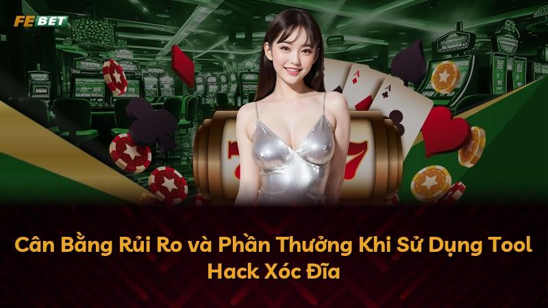 Cân Bằng Rủi Ro và Phần Thưởng Khi Sử Dụng Tool Hack Xóc Đĩa