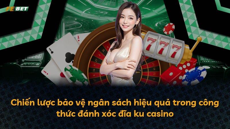 Chiến lược bảo vệ ngân sách hiệu quả trong công thức đánh xóc đĩa ku casino