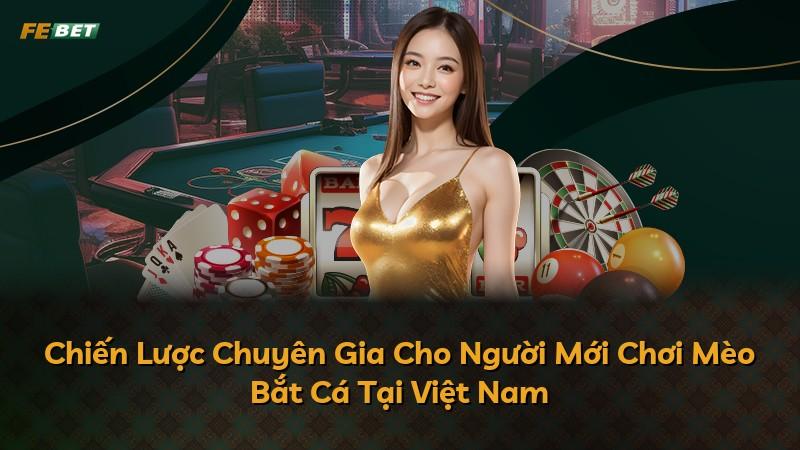 Chiến Lược Chuyên Gia Cho Người Mới Chơi Mèo Bắt Cá Tại Việt Nam