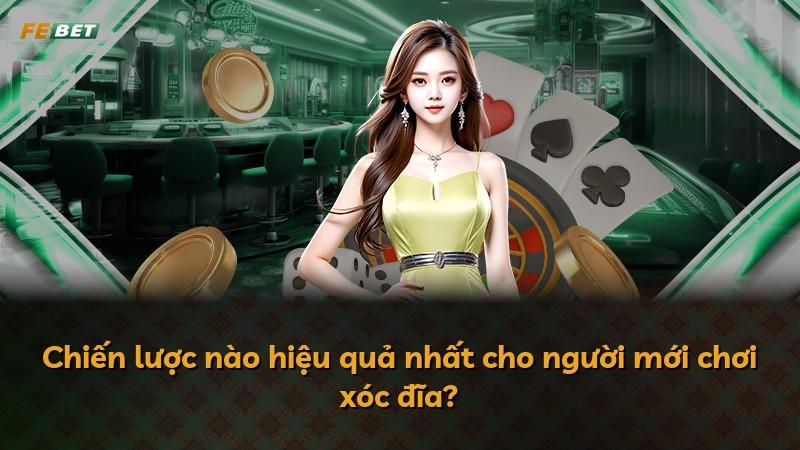 Chiến lược nào hiệu quả nhất cho người mới chơi xóc đĩa?
