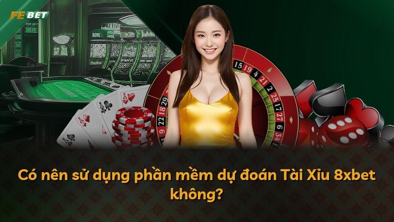 Có nên sử dụng phần mềm dự đoán Tài Xỉu 8xbet không?
