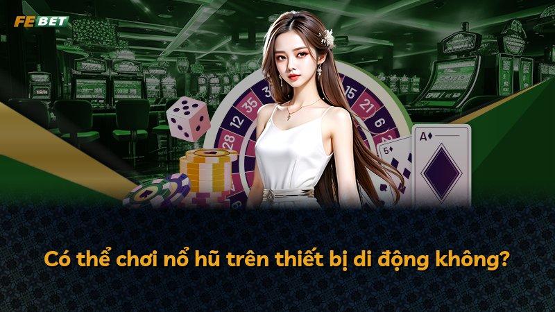 Có thể chơi nổ hũ trên thiết bị di động không?