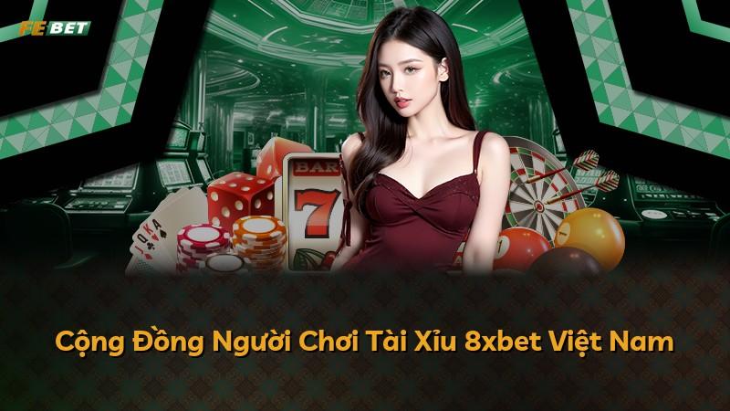Cộng Đồng Người Chơi Tài Xỉu 8xbet Việt Nam
