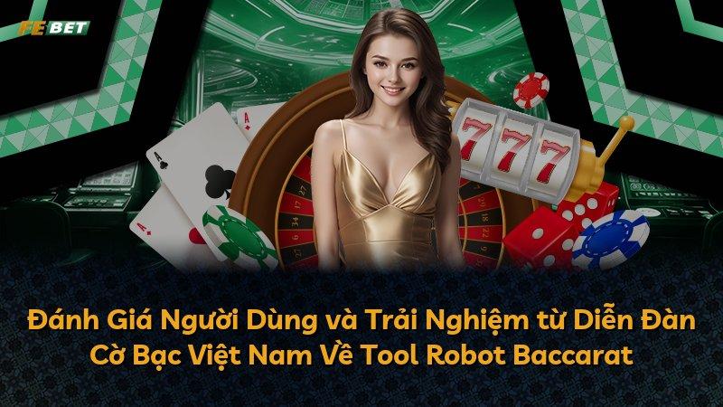 Đánh Giá Người Dùng và Trải Nghiệm từ Diễn Đàn Cờ Bạc Việt Nam Về Tool Robot Baccarat