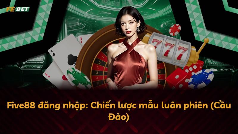 Five88 đăng nhập: Chiến lược mẫu luân phiên (Cầu Đảo)