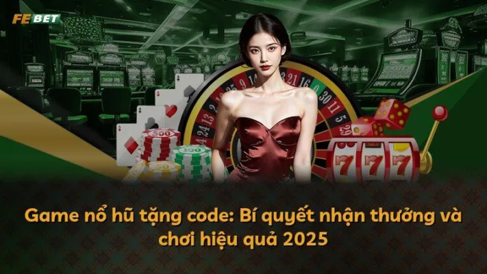 Game nổ hũ tặng code: Bí quyết nhận thưởng và chơi hiệu quả 2025