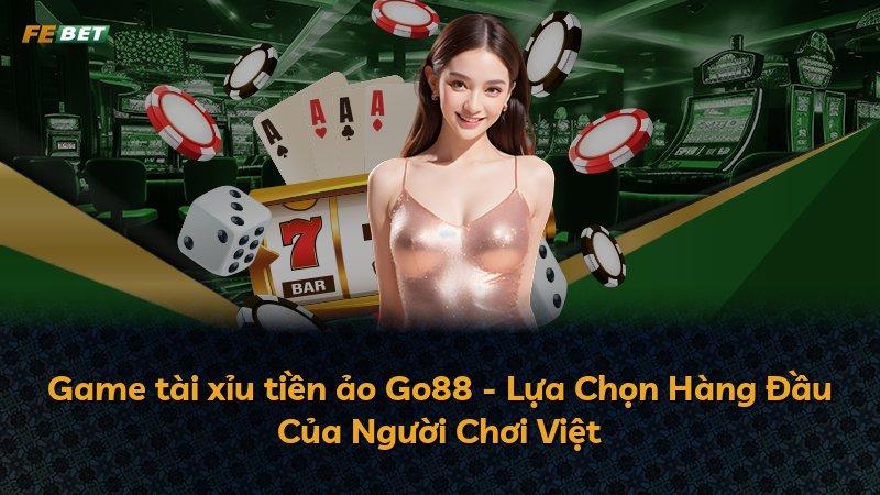 Game tài xỉu tiền ảo Go88 - Lựa Chọn Hàng Đầu Của Người Chơi Việt