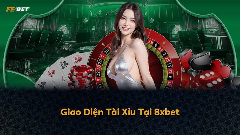 Giao Diện Tài Xỉu Tại 8xbet