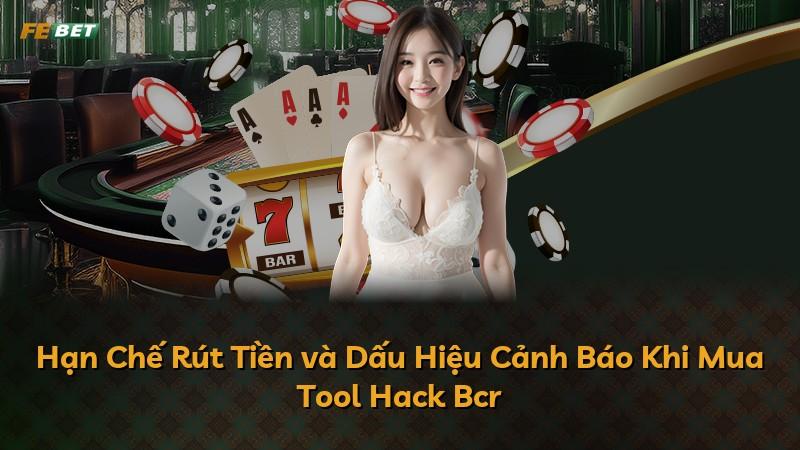 Hạn Chế Rút Tiền và Dấu Hiệu Cảnh Báo Khi Mua Tool Hack Bcr