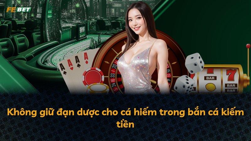 Không giữ đạn dược cho cá hiếm trong bắn cá kiếm tiền