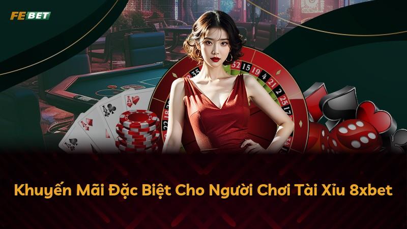 Khuyến Mãi Đặc Biệt Cho Người Chơi Tài Xỉu 8xbet