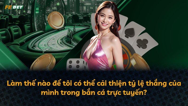 Làm thế nào để tôi có thể cải thiện tỷ lệ thắng của mình trong bắn cá trực tuyến?