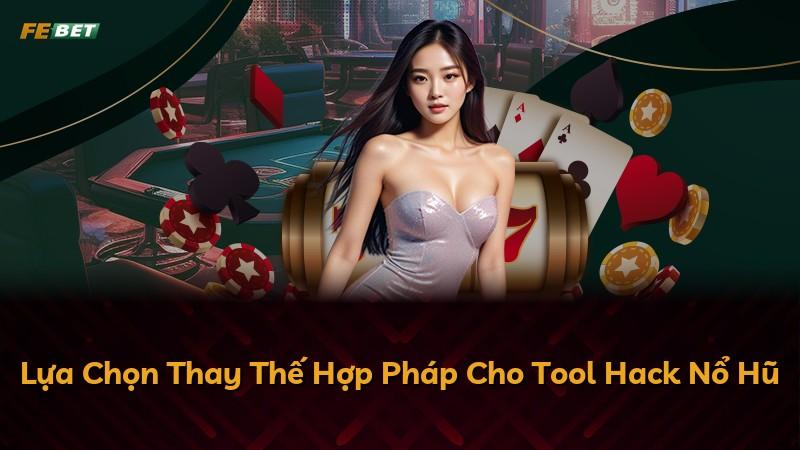 Lựa Chọn Thay Thế Hợp Pháp Cho Tool Hack Nổ Hũ