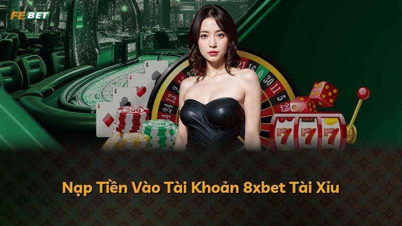 Nạp Tiền Vào Tài Khoản 8xbet Tài Xỉu