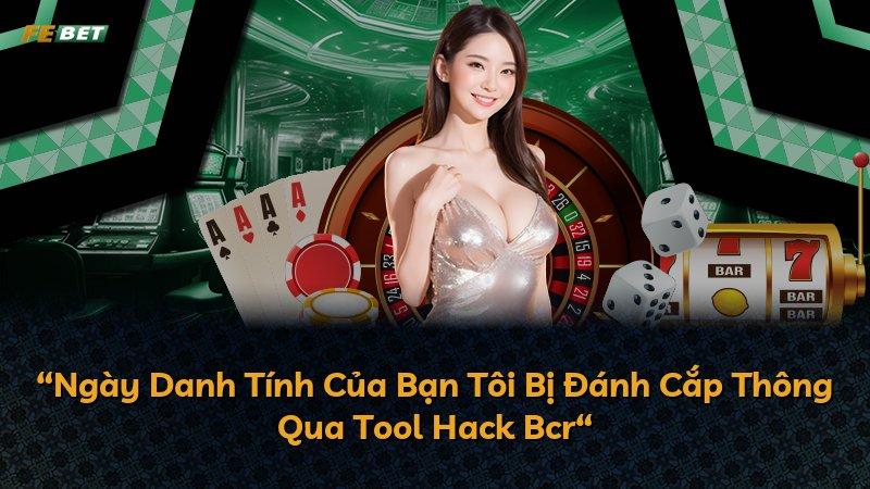 “Ngày Danh Tính Của Bạn Tôi Bị Đánh Cắp Thông Qua Tool Hack Bcr“
