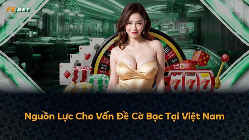 Nguồn Lực Cho Vấn Đề Cờ Bạc Tại Việt Nam