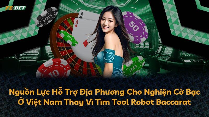 Nguồn Lực Hỗ Trợ Địa Phương Cho Nghiện Cờ Bạc Ở Việt Nam Thay Vì Tìm Tool Robot Baccarat