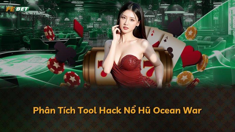 Phân Tích Tool Hack Nổ Hũ Ocean War