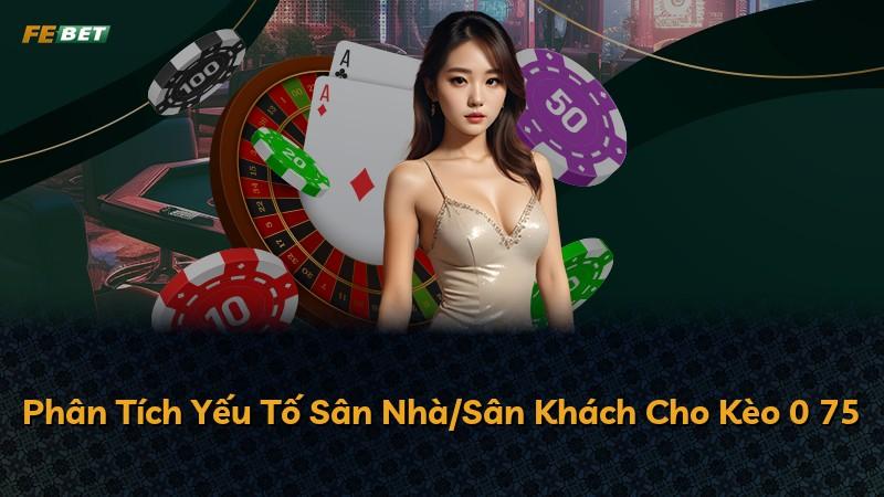 Phân Tích Yếu Tố Sân Nhà/Sân Khách Cho Kèo 0 75