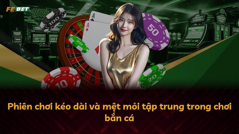 Phiên chơi kéo dài và mệt mỏi tập trung trong chơi bắn cá