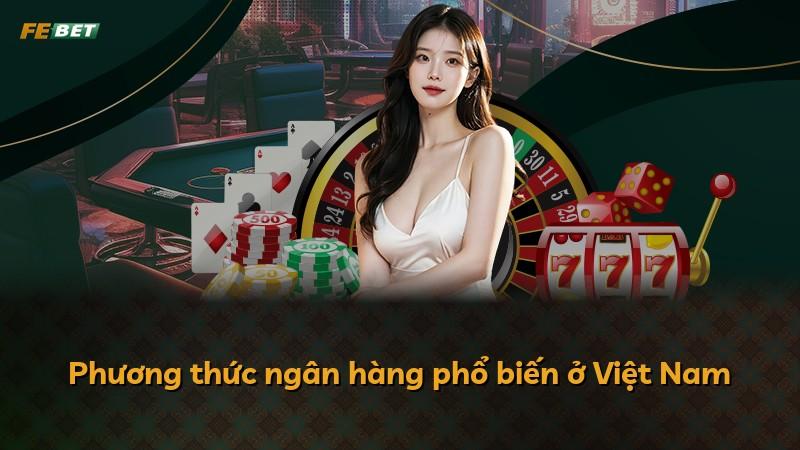 Phương thức ngân hàng phổ biến ở Việt Nam