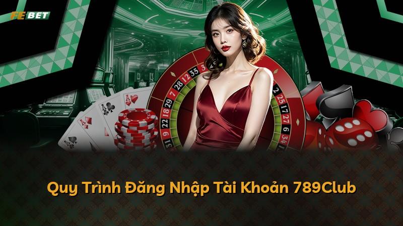 Quy Trình Đăng Nhập Tài Khoản 789Club